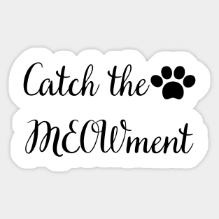 Catch the meowment Sticker